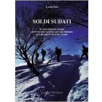 Soldi sudati. Il contrabbando lariano dal ventennio fascista agli anni settanta nel ricordo di chi lo ha vissuto