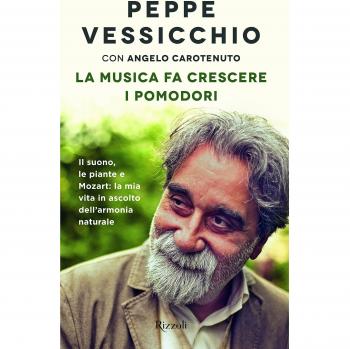 La musica fa crescere i pomodori. Il suono, le piante e Mozart: la mia vita in ascolto dell'armonia naturale