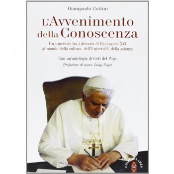 L'avvenimento della conoscenza. Un itinerario tra i discorsi di Benedetto XVI al mondo della cultura, dell'università, della scienza