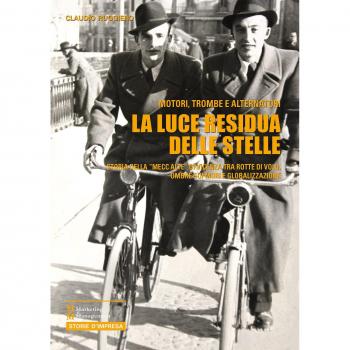 La luce residua delle stelle. Motori, trombe e alternatori. Storia della Mecc Alte di Vicenza tra rotte di volo, ombre sui muri e globalizzazione