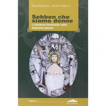 Sebben che siamo donne. L'universo femminile nella memoria pisana