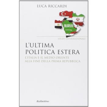 L'ultima politica estera. L'Italia e il Medio Oriente alla fine della Prima Repubblica