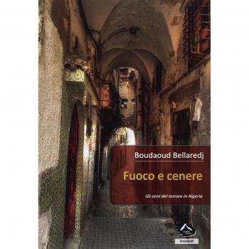 Fuoco e cenere. Gli anni del terrore in Algeria