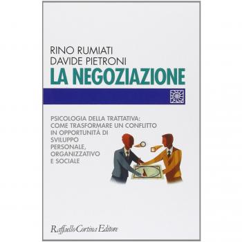 La negoziazione. Psicologia della trattativa: come trasformare un conflitto in opportunità di sviluppo personale, organizzativo e sociale