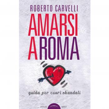 Amarsi a Roma. Guida per amanti sbandati
