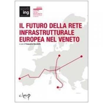 Il futuro della rete infrastrutturale europea nel Veneto. Atti del Convegno (Padova, 16 febbraio 2007)