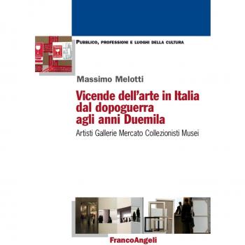 Vicende dell'arte in Italia dal dopoguerra agli anni Duemila. Artisti, gallerie, mercato, collezionisti, musei
