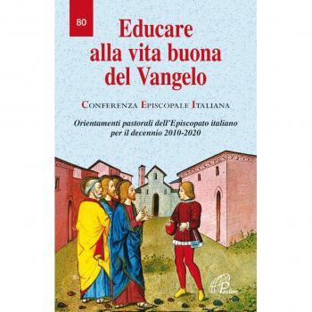 Educare alla vita buona del Vangelo. Orientamenti pastorali dell’episcopato italiano per il decennio 2010-2020