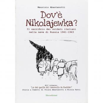 Dov'è Nikolajewka? Il sacrificio dei soldati italiani nella neve di Russia 1941-1943