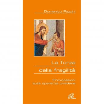 La forza della fragilità. Provocazioni sulla speranza cristiana