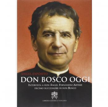 Don Bosco oggi. Intervista a don Ángel Fernández Artime, decimo successore di don Bosco