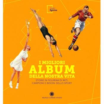 I migliori album della nostra vita. Storie in figurina di miti, campioni e bidoni dello sport. Ediz. illustrata
