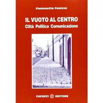Il vuoto al centro. Città politica comunicazione