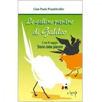 Le galline pavàne di Galileo. Con il saggio «Storia come piacere»