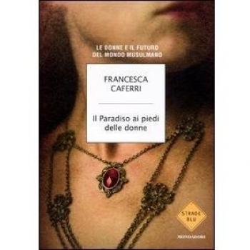 Il paradiso ai piedi delle donne. Le donne e il futuro del mondo musulmano