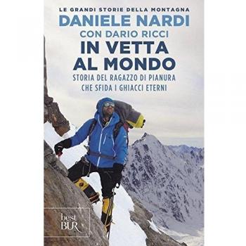 In vetta al mondo. Storia del ragazzo di pianura che sfida i ghiacci eterni. Nuova ediz.