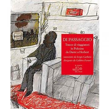 Di passaggio. Tracce di viaggiatori in Polesine da Dante a Herbert raccontate da Sergio Garbato, disegnate da Gabbris Ferrari