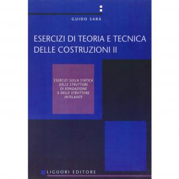 Esercizi di teoria e tecnica delle costruzioni. Esercizi sulla statica delle strutture di fondazione e delle strutture intelaiate (Vol. 2)