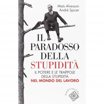 Il paradosso della stupidità. Il potere e le trappole della stupidità nel mondo del lavoro