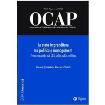 OCAP. Osservatorio sul cambiamento delle amministrazioni pubbliche. Lo stato imprenditore tra politica e management. Primo rapporto sui CDA delle public utilities (2008) (Vol. 2)