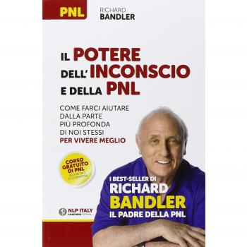 Il potere dell'inconscio e della PNL. Come farci aiutare dalla parte più profonda di noi stessi per vivere meglio