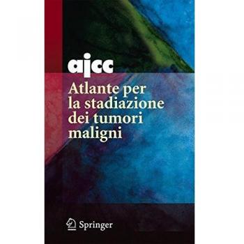 AJCC. Atlante per la stadiazione dei tumori maligni. Ediz. illustrata