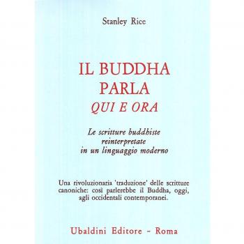 Il buddha parla qui e ora. Le scritture buddhiste reinterpretate in un linguaggio moderno