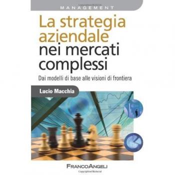 La strategia aziendale nei mercati complessi. Dai modelli di base alle visioni di frontiera