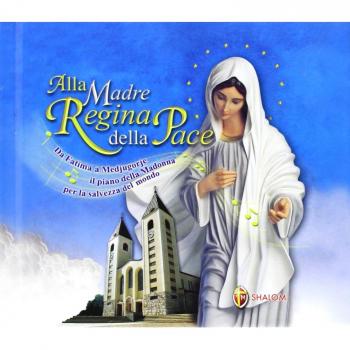 Alla Madre Regina della Pace. Da Fatima a Medjugorje il piano della Madonna per la salvezza del mondo. Con CD Audio