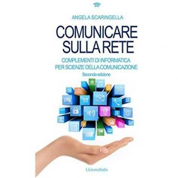 Comunicare sulla rete. Complementi di informatica per scienze della comunicazione