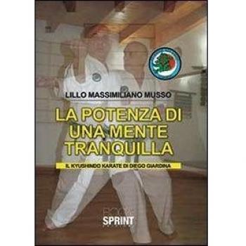 La potenza di una mente tranquilla. Il Kyushindo karate di Diego Giardina