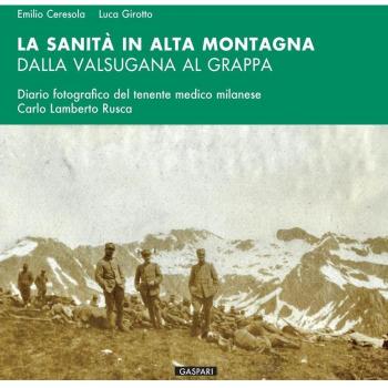La sanità in alta montagna dalla Valsugana al Grappa. Diario fotografico del tenente medico milanese Carlo Lamberto Rusca