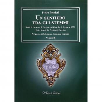 Un sentiero tra gli stemmi. Storia dei vescovi di Crotone dal Concilio di Trento al 1730. I frutti funesti del privilegio carolino (Vol. 2)