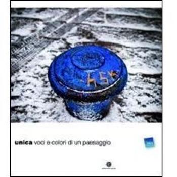 Unica. Voci e colori di un paesaggio. Ediz. multilingue