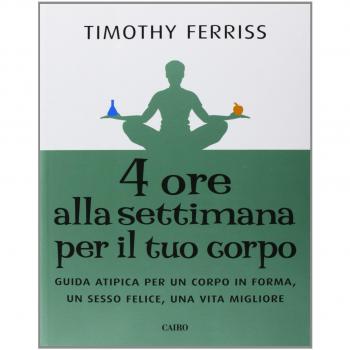ore alla settimana per il tuo corpo. Guida atipica per un corpo in forma, un sesso felice, una vita migliore