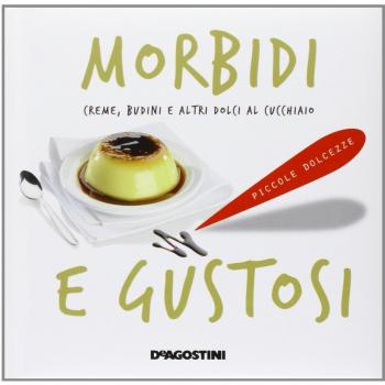 Morbidi e gustosi. Creme, budini e altri dolci al cucchiaio