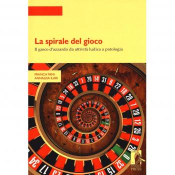 La spirale del gioco. Il gioco d'azzardo da attività ludica a patologia