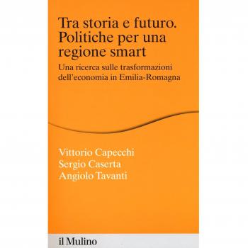 Tra storia e futuro. Politiche per una regione smart. Una ricerca sulle trasformazioni dell'economia in Emilia-Romagna