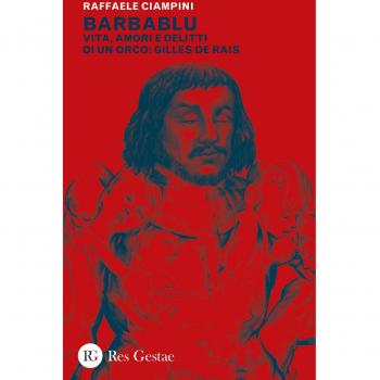 Barbablu. Vita, amori e delitti di un orco: Gilles De Rais