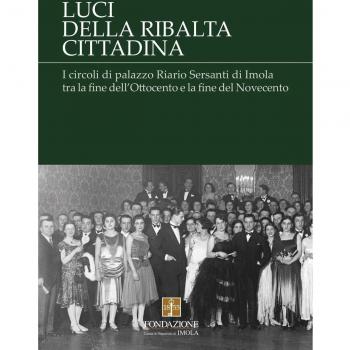 Luci della ribalta cittadina. I circoli di palazzo Riario Sersanti di Imola tra la fine dell'Ottocento e la fine del Novecento