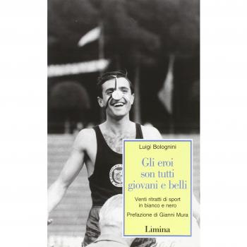 Gli eroi son tutti giovani e belli. Venti ritratti di sport in bianco e nero