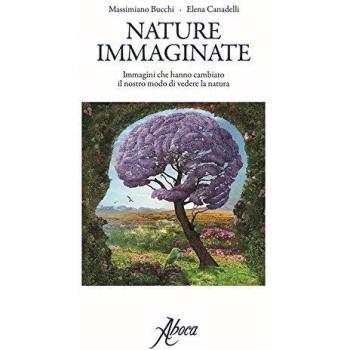 Nature immaginate. Immagini che hanno cambiato il nostro modo di vedere la natura