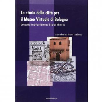 La storia della città per il museo virtuale di Bologna. Un decennio di ricerche nel dottorato di storia e informatica