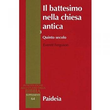Il battesimo nella Chiesa antica. Storia, teologia e liturgia nei primi cinque secoli. Quinto secolo (Vol. 3)