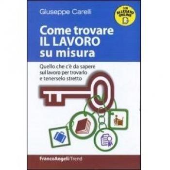 Come trovare il lavoro su misura. Quello che c'è da sapere sul lavoro per trovarlo e tenerselo stretto