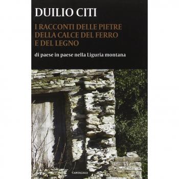 I racconti delle pietre, della calce, del ferro e del legno. Di paese in paese nella Liguria montana