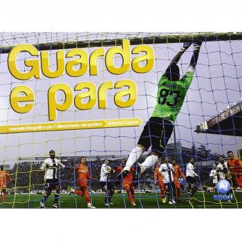 Guarda e para. Manuale fotografico per l'allenamento del portiere