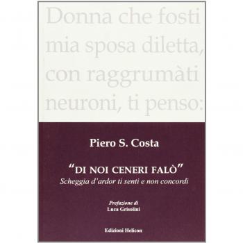 Di noi ceneri falò. Scheggia d'ardor ti senti e non concordi