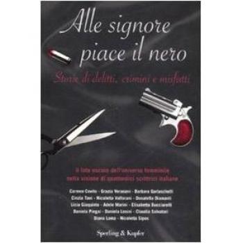 Alle signore piace il nero. Storie di delitti, crimini e misfatti