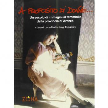 A proposito di donne. Un secolo di immagini al femminile dalla provincia di Arezzo